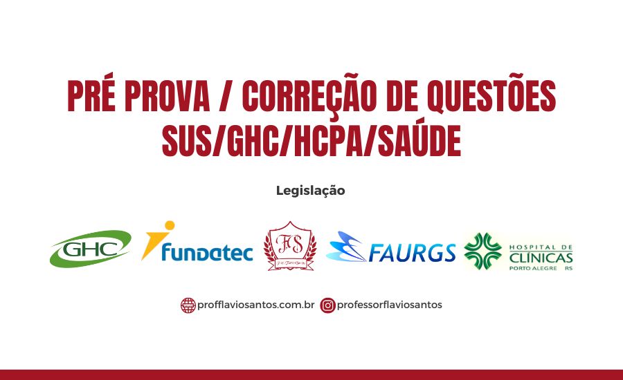 PRÉ PROVA SUS/GHC/HCPA/SAÚDE - LEGISLAÇÃO CORREÇÃO DE QUESTÕES